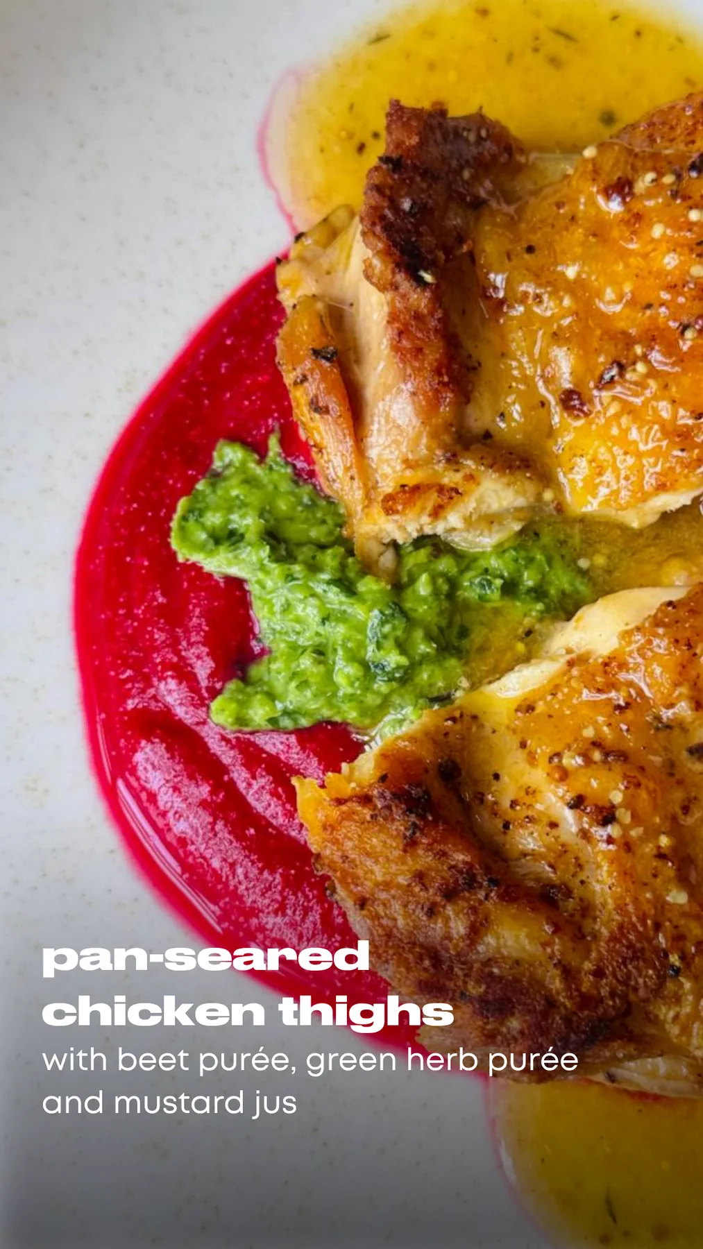Pan-Seared Chicken Thighs with Beet Purée, Green Herb Purée & Mustard Jus